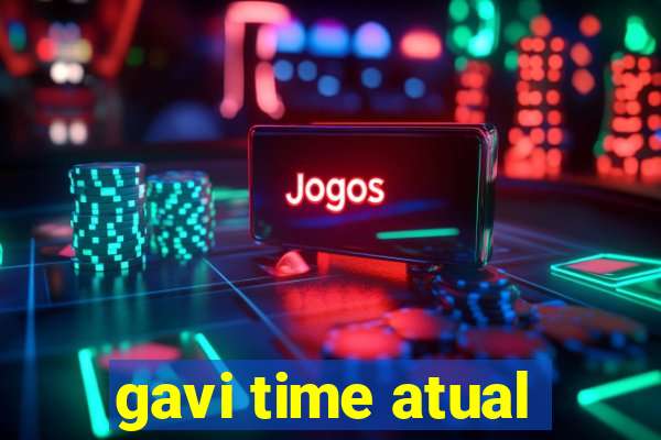 gavi time atual