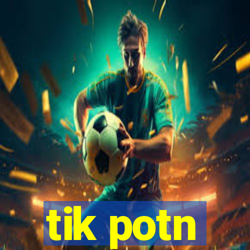 tik potn