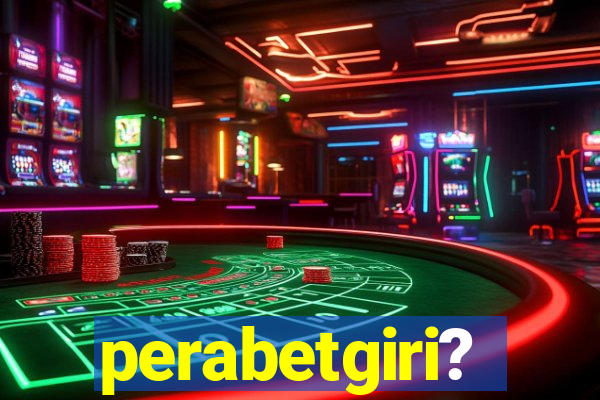 perabetgiri?