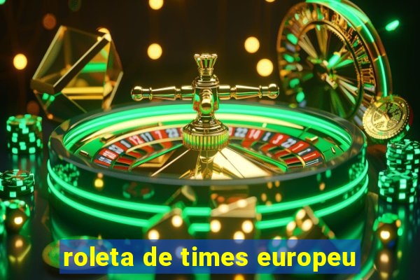 roleta de times europeu