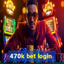 470k bet login