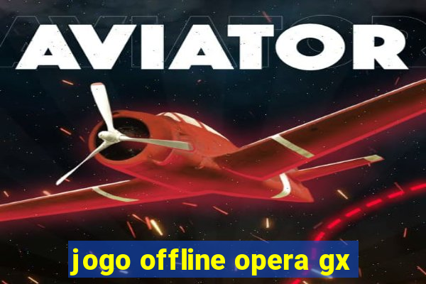 jogo offline opera gx