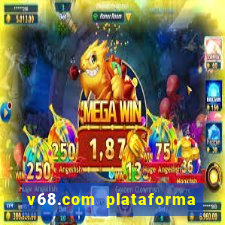 v68.com plataforma de jogos