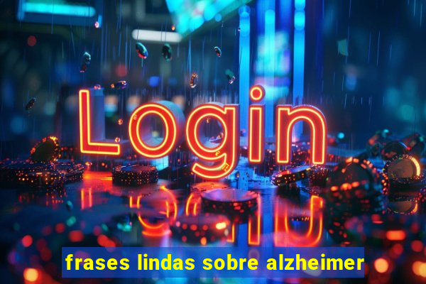 frases lindas sobre alzheimer