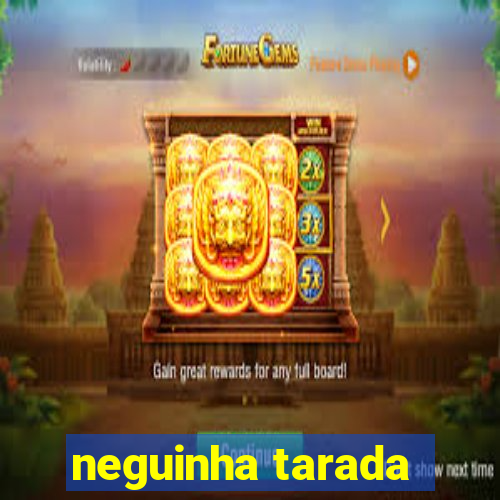 neguinha tarada