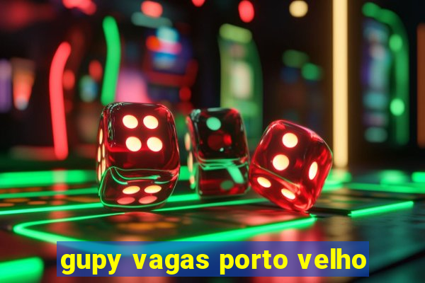 gupy vagas porto velho