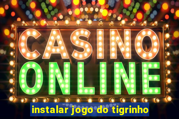 instalar jogo do tigrinho