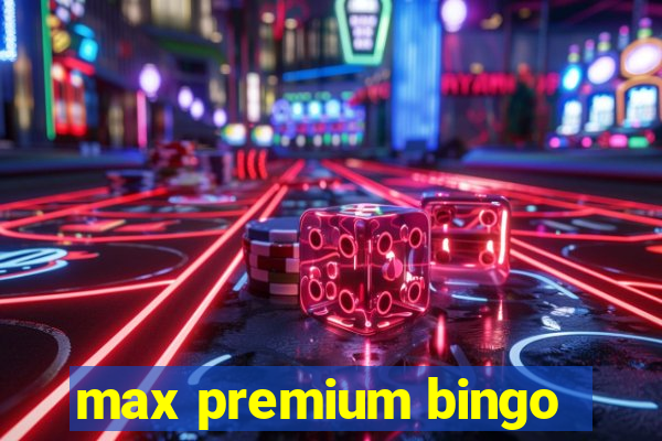 max premium bingo