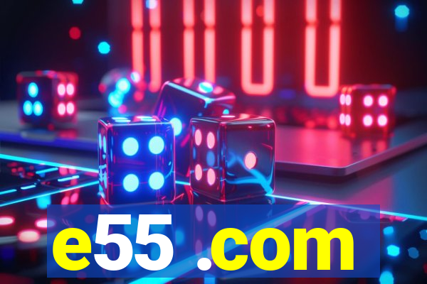 e55 .com