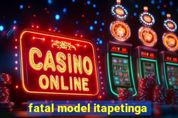 fatal model itapetinga