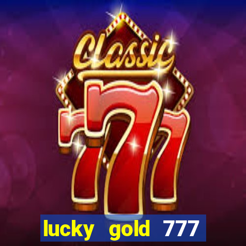 lucky gold 777 paga mesmo