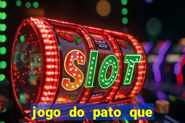 jogo do pato que ganha dinheiro