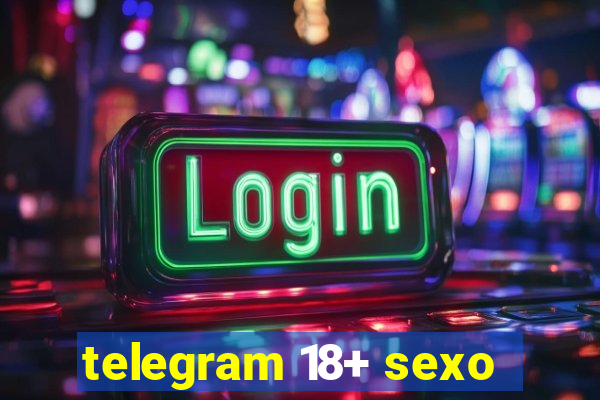 telegram 18+ sexo