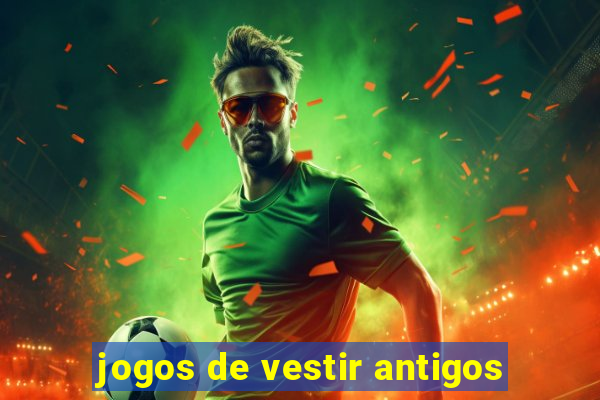 jogos de vestir antigos