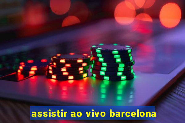 assistir ao vivo barcelona