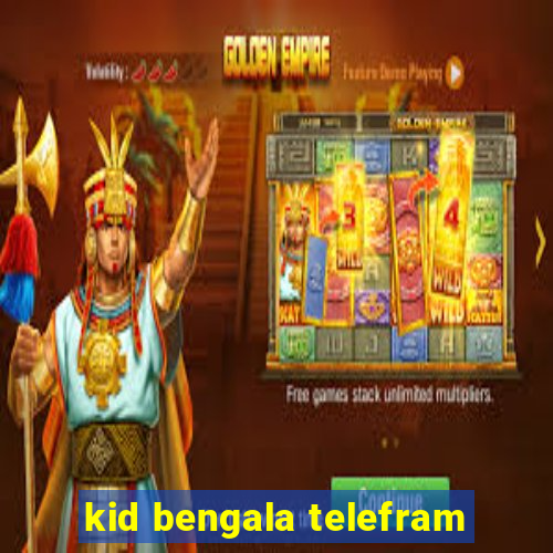 kid bengala telefram