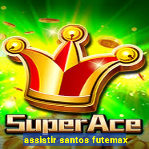 assistir santos futemax