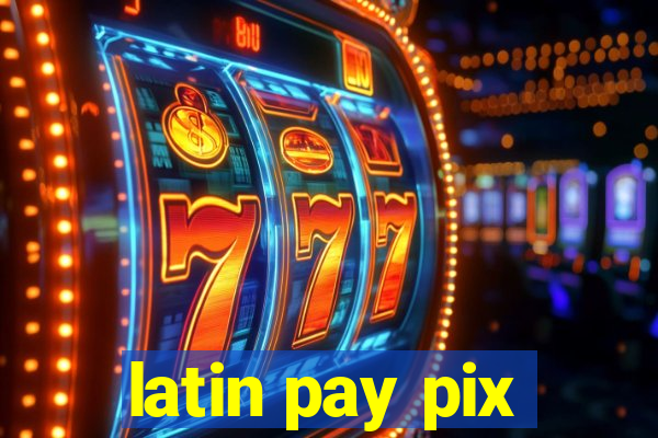 latin pay pix