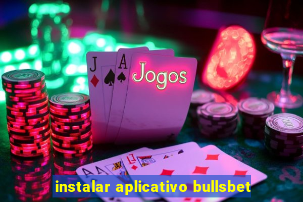 instalar aplicativo bullsbet