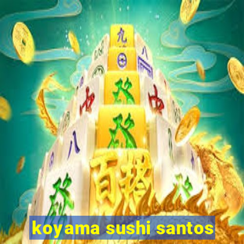 koyama sushi santos