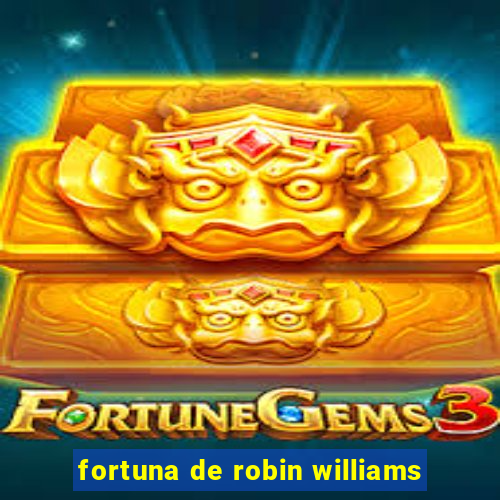 fortuna de robin williams