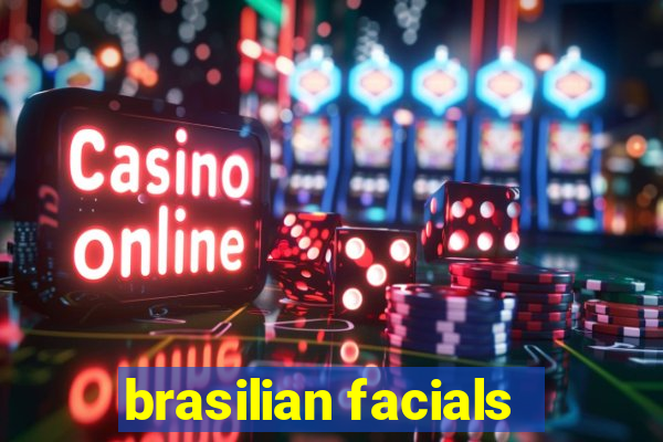 brasilian facials