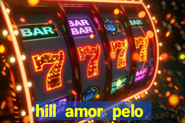 hill amor pelo jogo online