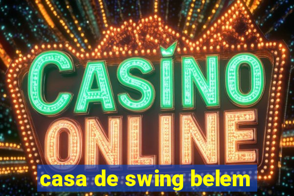 casa de swing belem