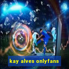 kay alves onlyfans