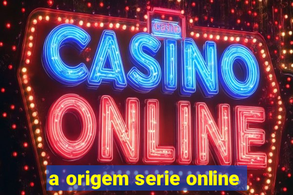 a origem serie online