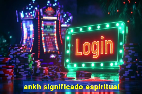 ankh significado espiritual