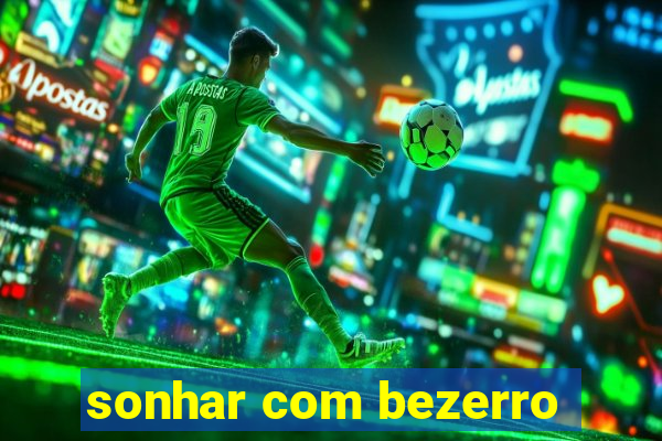 sonhar com bezerro