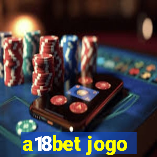 a18bet jogo