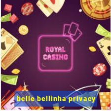 belle bellinha privacy