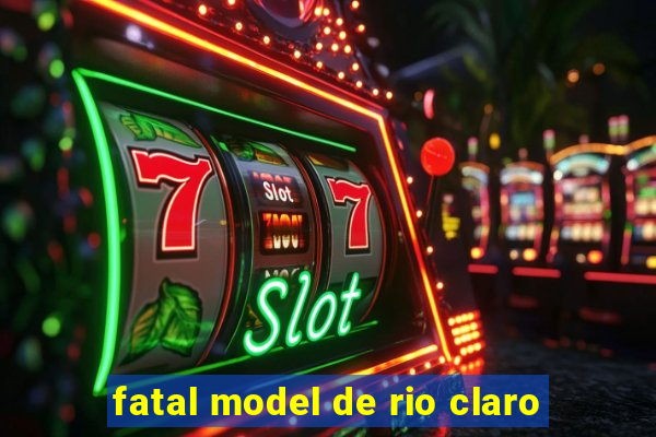 fatal model de rio claro