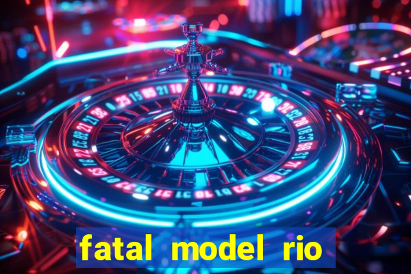 fatal model rio claro s o paulo