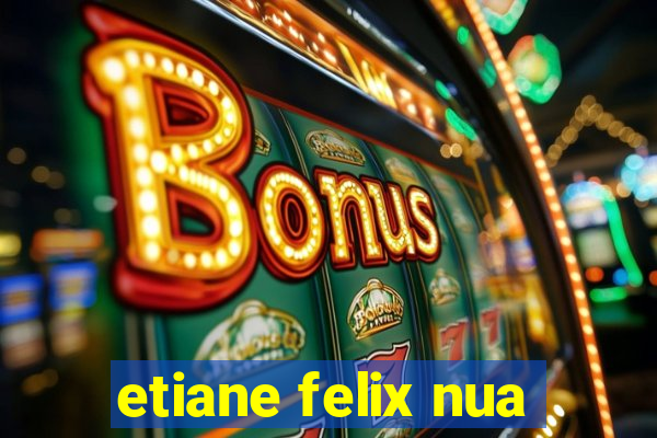 etiane felix nua