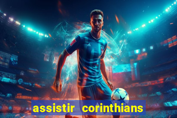 assistir corinthians ao vivo multicanais