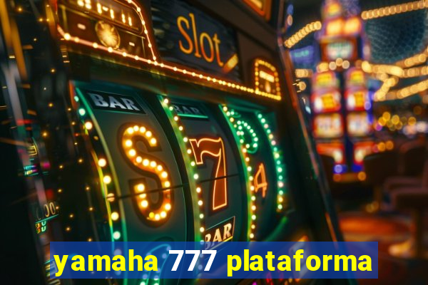 yamaha 777 plataforma