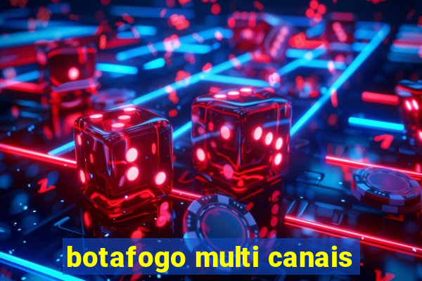 botafogo multi canais