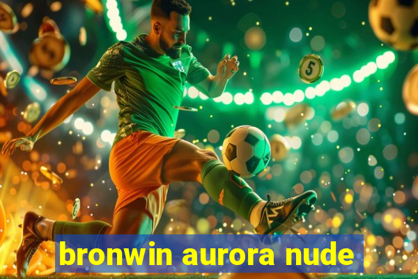 bronwin aurora nude