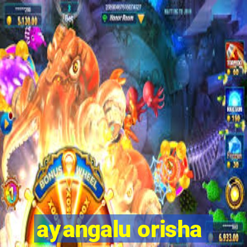 ayangalu orisha