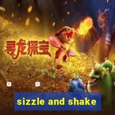 sizzle and shake