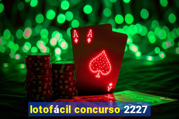 lotofácil concurso 2227