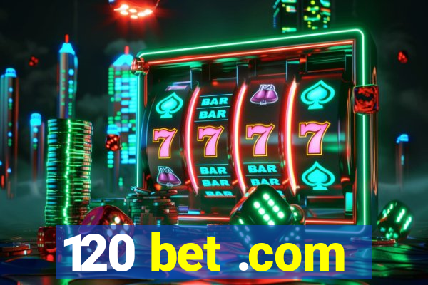 120 bet .com