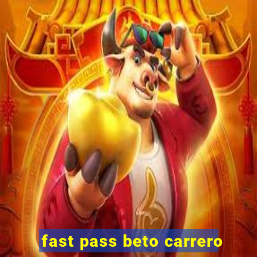 fast pass beto carrero