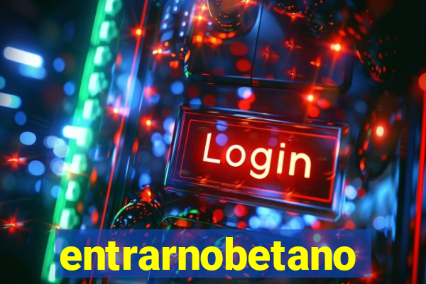 entrarnobetano