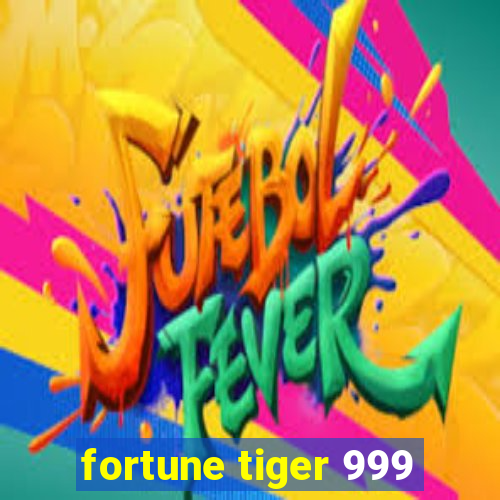 fortune tiger 999