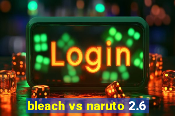 bleach vs naruto 2.6