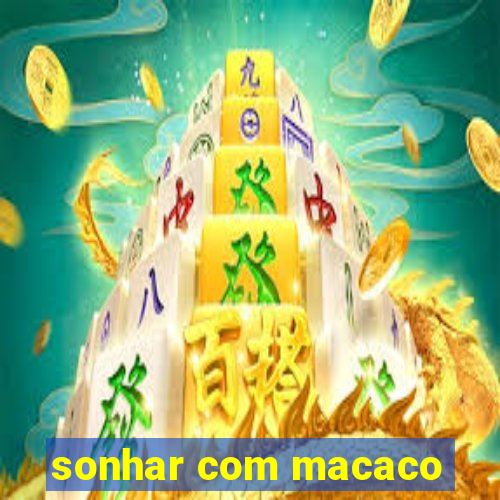 sonhar com macaco